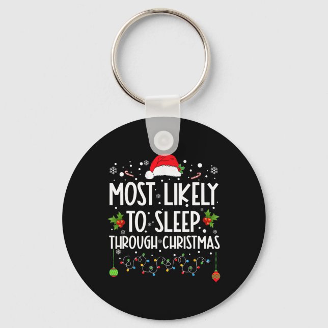 Most Likely To Sleep Through Christmas Family Chri Keychain (Front)