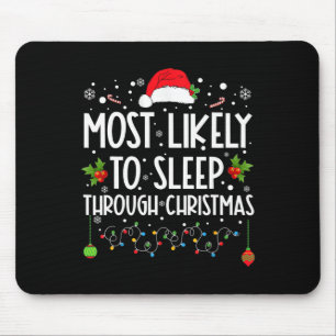 Most Likely To Sleep Through Christmas Family Chri Mouse Pad