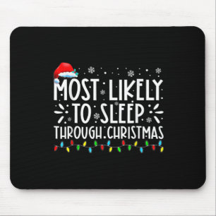 Most Likely To Sleep Through Christmas Family Chri Mouse Pad