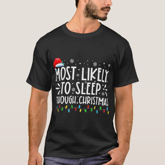 Most Likely To Sleep Through Christmas Family Chri T-Shirt (Front)