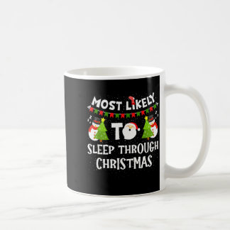 Most Likely To Sleep Through Christmas Family Matc Coffee Mug