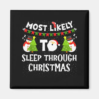 Most Likely To Sleep Through Christmas Family Matc Magnet