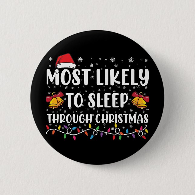 Most Likely To Sleep Through Christmas Family Xmas 2 Inch Round Button (Front)
