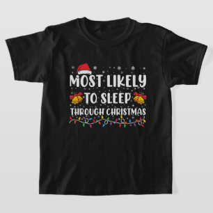 Most Likely To Sleep Through Christmas Family Xmas T-Shirt