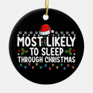 Most Likely To Sleep Through Christmas Holiday Ceramic Ornament