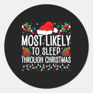 Most Likely To Sleep Through Christmas Matching Fa Classic Round Sticker