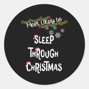 Most Likely To Sleep Through Christmas Matching Fa Classic Round Sticker