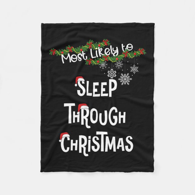 Most Likely To Sleep Through Christmas Matching Fa Fleece Blanket (Front)