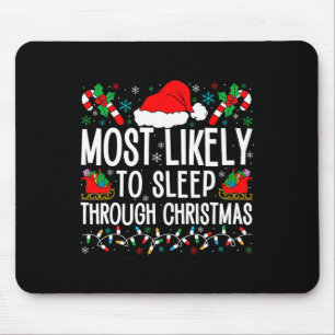 Most Likely To Sleep Through Christmas Matching Fa Mouse Pad