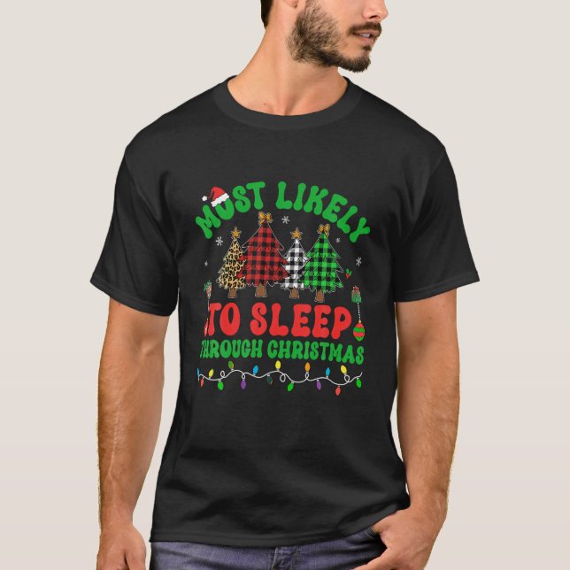 Most Likely To Sleep Through Christmas Trees Famil T-Shirt (Front)
