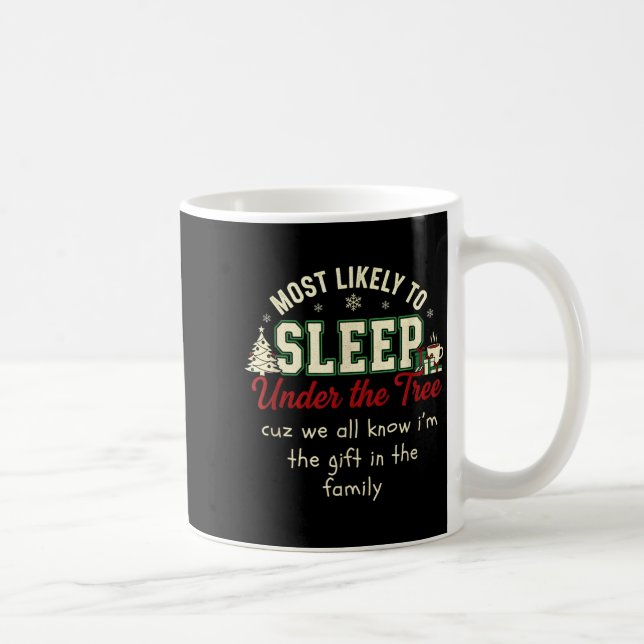 Most Likely To Sleep Under The Tree Cuz I'm A Gift Coffee Mug (Right)