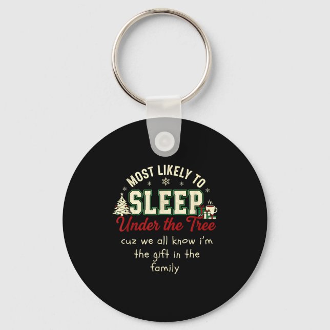 Most Likely To Sleep Under The Tree Cuz I'm A Gift Keychain (Front)