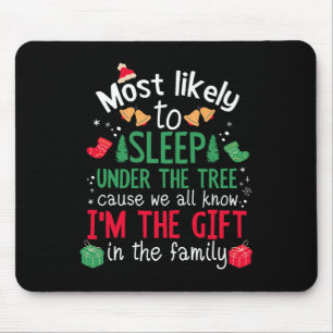 Most Likely To Sleep Under The Tree - Funny Xmas C Mouse Pad