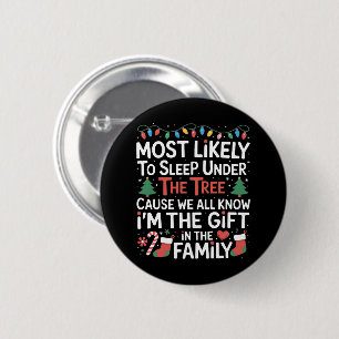 Most Likely To Sleep Under The Tree I'm The Gift  2 Inch Round Button