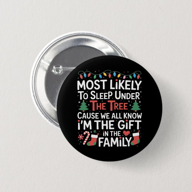 Most Likely To Sleep Under The Tree I'm The Gift  2 Inch Round Button (Front & Back)