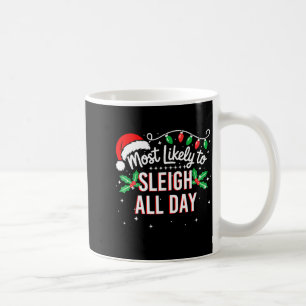 Most Likely To Sleigh All Day Funny Xmas  Coffee Mug