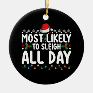 Most Likely To Sleigh All Day Snow Christmas Famil Ceramic Ornament