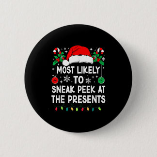 Most Likely To Sneak Peek At The Presents Christma 2 Inch Round Button