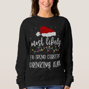 Most Likely To Spend Christmas Drinking Alone Sant Sweatshirt