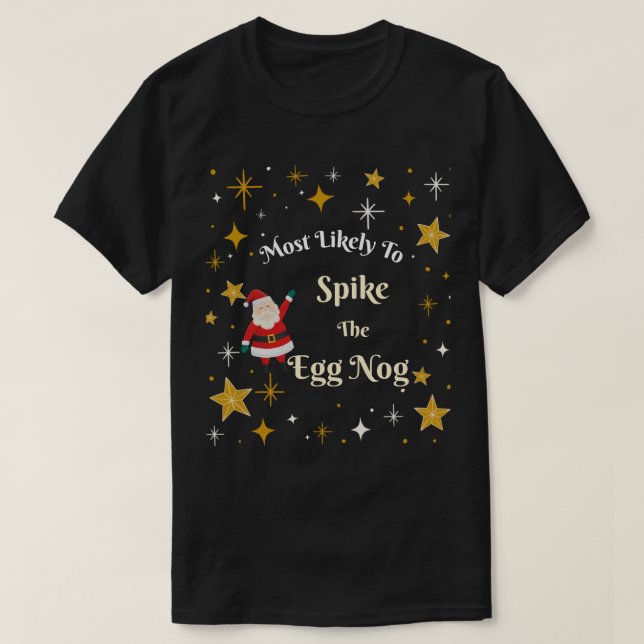 Most Likely to Spike the Egg Nog T-Shirt (Design Front)