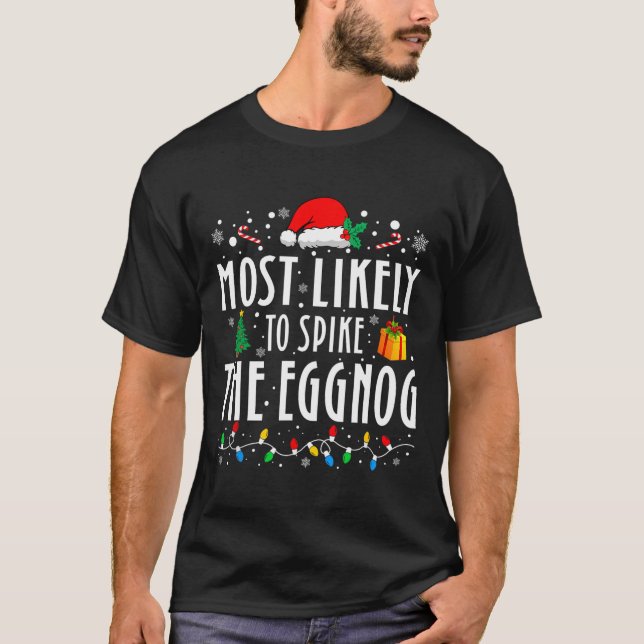 Most Likely To Spike The Eggnog Christmas Family M T-Shirt (Front)