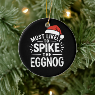 Most Likely To Spike The Eggnog Christmas Matching Ceramic Ornament