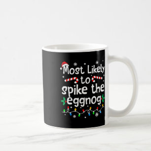 Most Likely To Spike The Eggnog Christmas Matching Coffee Mug
