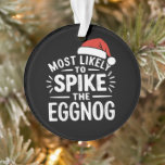 Most Likely To Spike The Eggnog Christmas Matching Ornament<br><div class="desc">Most Likely To Spike The Eggnog Christmas Matching</div>