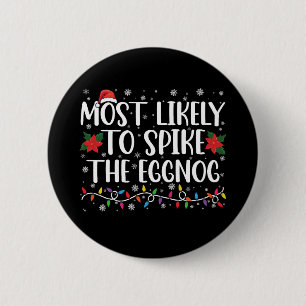 Most Likely To Spike The Eggnog Family Christmas  2 Inch Round Button