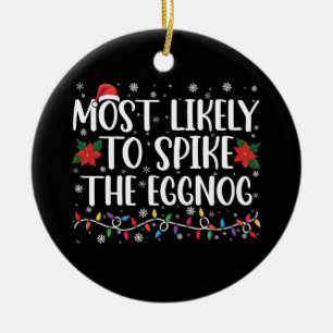 Most Likely To Spike The Eggnog Family Christmas Ceramic Ornament