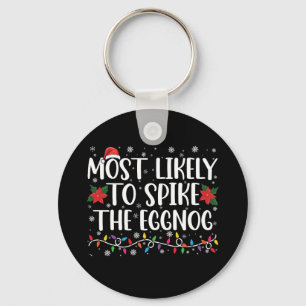 Most Likely To Spike The Eggnog Family Christmas  Keychain