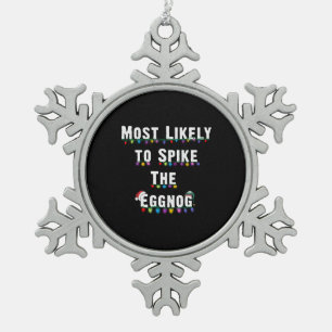 Most Likely To Spike The Eggnog Family Christmas Snowflake Pewter Christmas Ornament