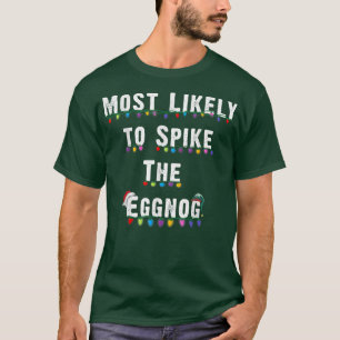 Most Likely To Spike The Eggnog Family Christmas T T-Shirt