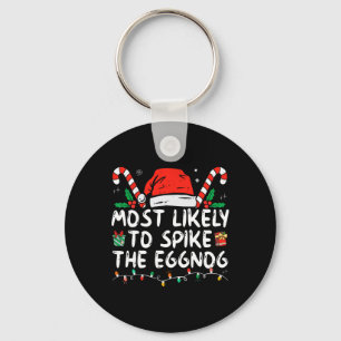 Most Likely To Spike The Eggnog Family Matching Ch Keychain