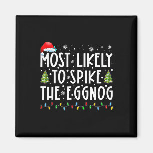 Most Likely To Spike The Eggnog Family Matching Ch Magnet