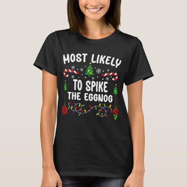 MOST LIKELY TO SPIKE THE EGGNOG T-Shirt (Front)