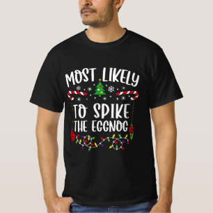 Most Likely To Spike The Eggnog T-Shirt