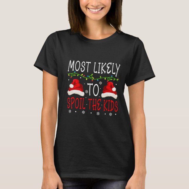 Most Likely To Spoil Kids Matching Family Christma T-Shirt (Front)