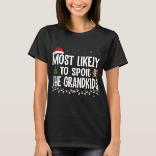 Most Likely To Spoil The Grandkids Christmas Grand T-Shirt