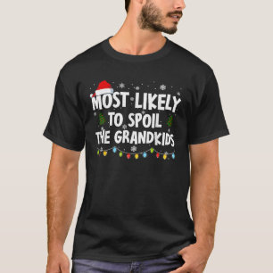 Most Likely To Spoil The Grandkids Cute Xmas Grand T-Shirt