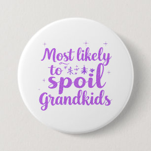 Most Likely To Spoil The Grandkids Family Joke 3 Inch Round Button