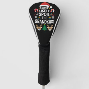 Most Likely To Spoil The Grandkids Family Joke  Golf Head Cover