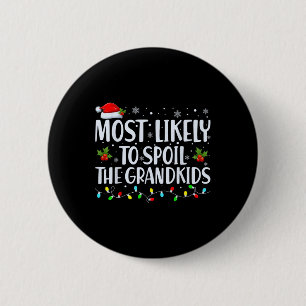Most Likely To Spoil The Grandkids Fun Christmas G 2 Inch Round Button