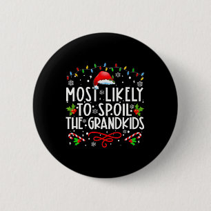Most Likely To Spoil The Grandkids Fun Christmas G 2 Inch Round Button