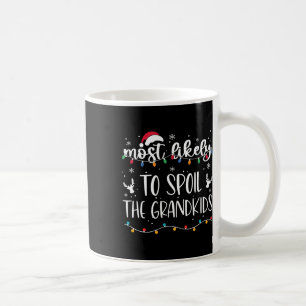 Most Likely To Spoil The Grandkids Fun Christmas G Coffee Mug
