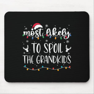 Most Likely To Spoil The Grandkids Fun Christmas G Mouse Pad