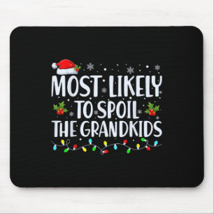 Most Likely To Spoil The Grandkids Fun Christmas G Mouse Pad