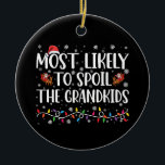 Most Likely To Spoil The Grandkids Funny Christmas Ceramic Ornament<br><div class="desc">Most Likely To Spoil The Grandkids Funny Christmas</div>