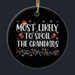 Most Likely To Spoil The Grandkids Funny Christmas Ceramic Ornament<br><div class="desc">Most Likely To Spoil The Grandkids Funny Christmas</div>