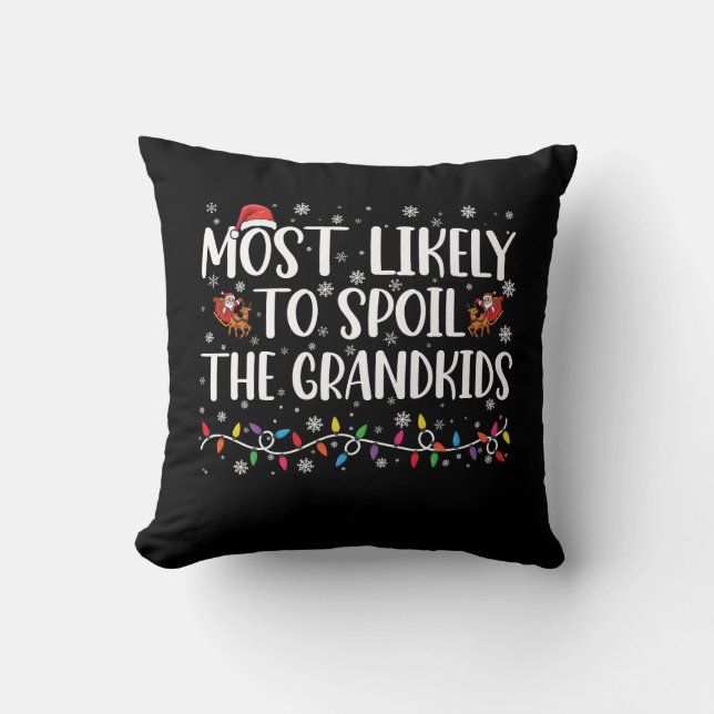 Most Likely To Spoil The Grandkids Funny Christmas Throw Pillow (Front)